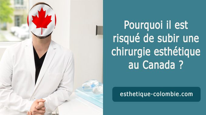 Pourquoi il est risqué de subir une chirurgie esthétique au Canada ?